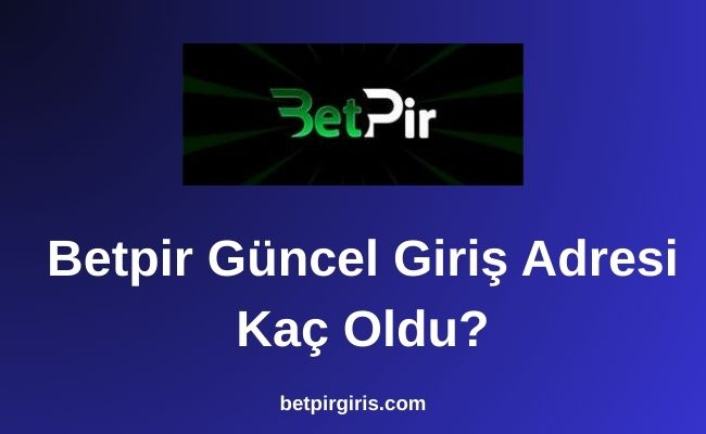 Betpir Güncel Giriş Adresi Kaç Oldu