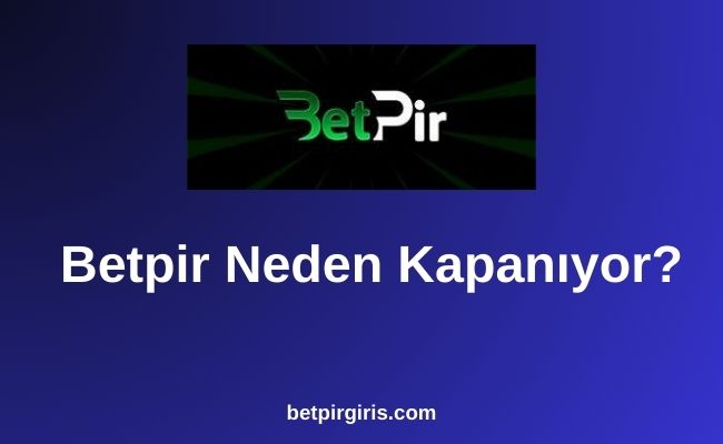 Betpir Neden Kapanıyor
