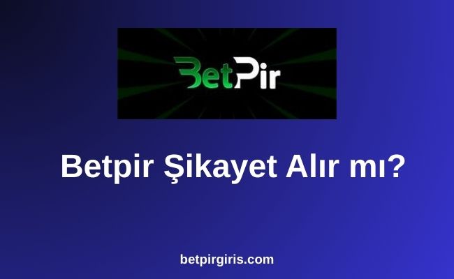 Betpir Şikayet Alır mı