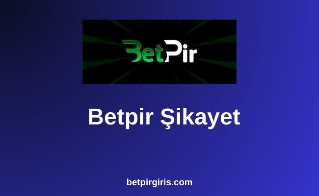 Betpir Şikayet