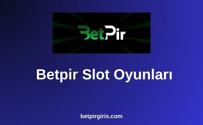 Betpir Slot Oyunları