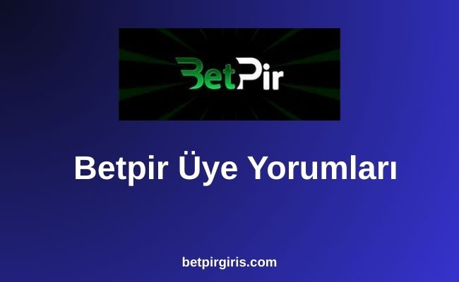 Betpir Üye Yorumları