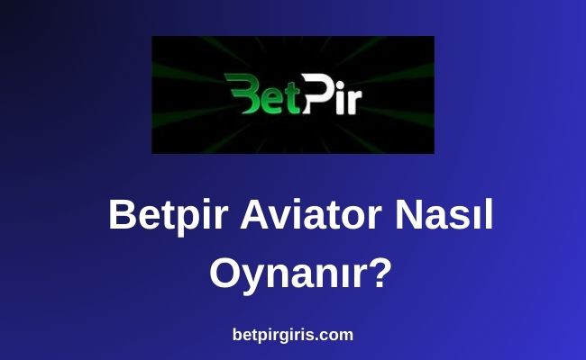 Betpir Aviator Nasıl Oynanır