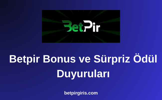 Betpir Bonus ve Sürpriz Ödül Duyuruları