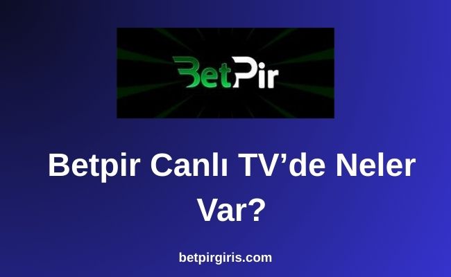 Betpir Canlı TV’de Neler Var
