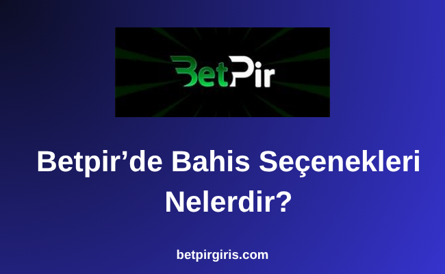 Betpir Bahis seçenekleri Nelerdir?