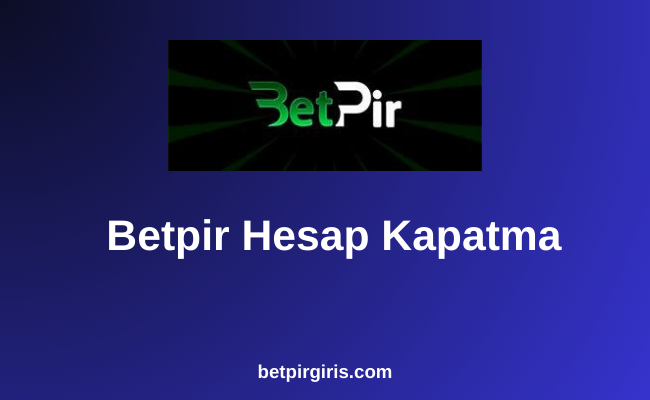 Betpir Hesap Kapatma