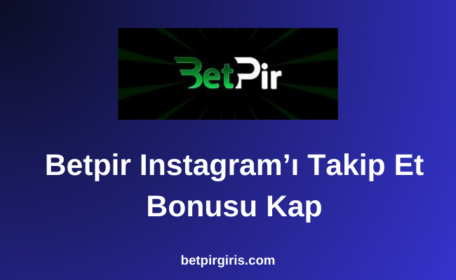 Betpir Instagram’ı Takip Et Bonusu Kap
