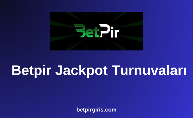 Betpir Jackpot Turnuvaları