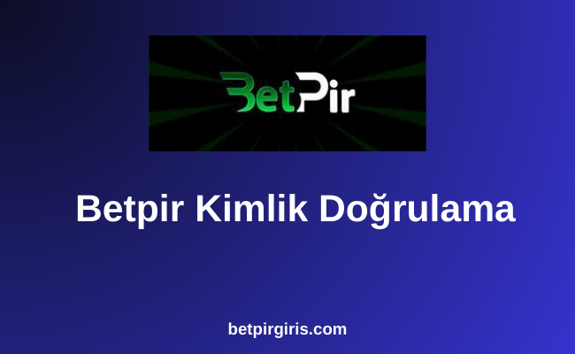 Betpir Kimlik Doğrulama