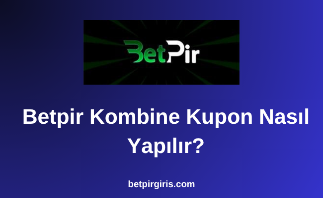 Betpir Kombine Kupon Nasıl Yapılır