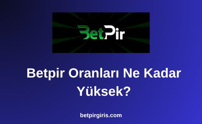Betpir Oranları Ne Kadar Yüksek