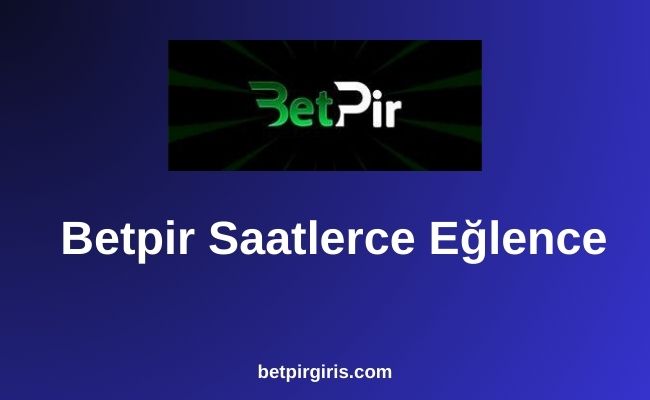 Betpir Saatlerce Eğlence