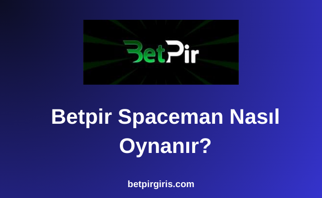 Betpir Spaceman Nasıl Oynanır