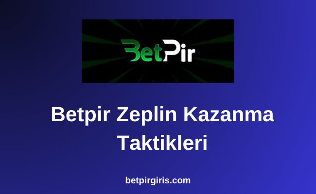 Betpir Zeplin Kazanma Taktikleri