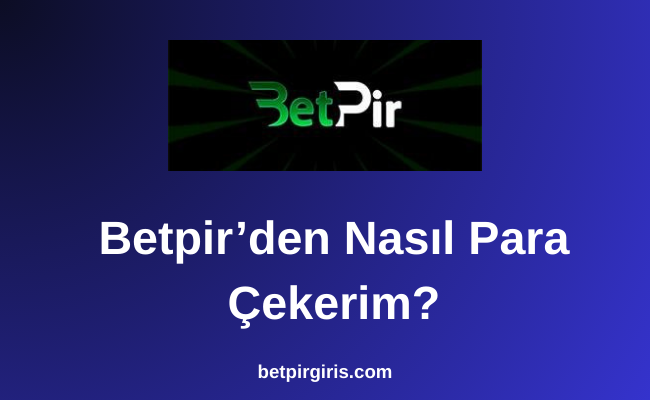 Betpir’den Nasıl Para Çekerim